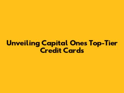Unveiling Capital One's Top-Tier Credit Cards