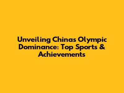 Unveiling China's Olympic Dominance: Top Sports & Achievements