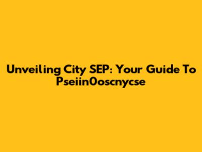 Unveiling City SEP: Your Guide To Pseiin0oscnycse