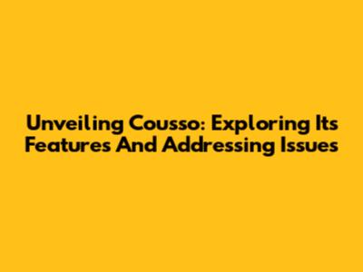 Unveiling Cousso: Exploring Its Features And Addressing Issues