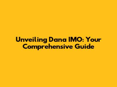 Unveiling Dana IMO: Your Comprehensive Guide