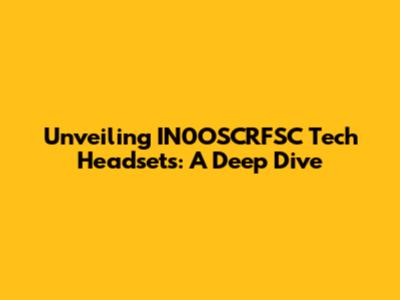 Unveiling IN0OSCRFSC Tech Headsets: A Deep Dive