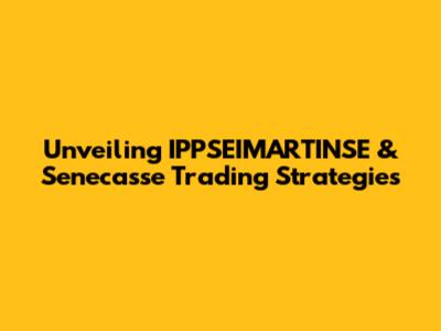 Unveiling IPPSEIMARTINSE & Senecasse Trading Strategies