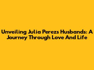 Unveiling Julia Perez's Husbands: A Journey Through Love And Life