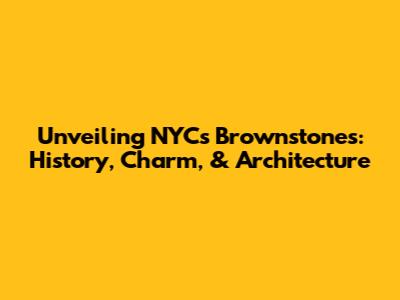 Unveiling NYC's Brownstones: History, Charm, & Architecture
