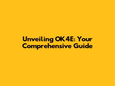 Unveiling OK4E: Your Comprehensive Guide