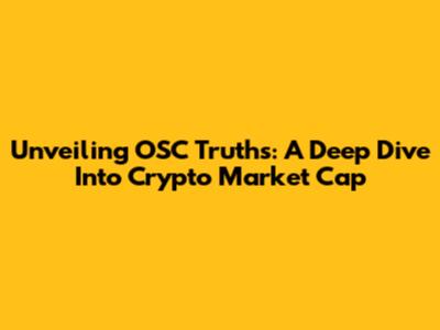 Unveiling OSC Truths: A Deep Dive Into Crypto Market Cap