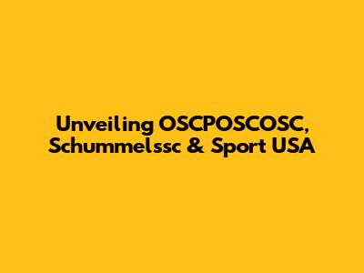 Unveiling OSCPOSCOSC, Schummelssc & Sport USA