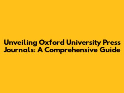 Unveiling Oxford University Press Journals: A Comprehensive Guide