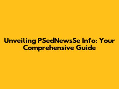 Unveiling PSedNewsSe Info: Your Comprehensive Guide