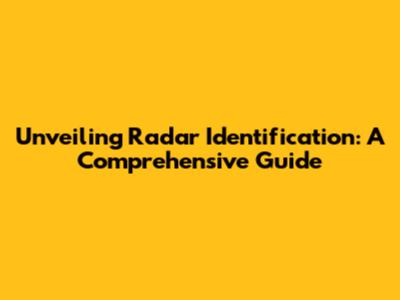 Unveiling Radar Identification: A Comprehensive Guide