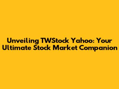 Unveiling TWStock Yahoo: Your Ultimate Stock Market Companion