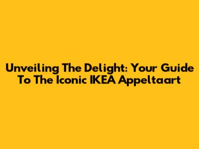 Unveiling The Delight: Your Guide To The Iconic IKEA Appeltaart