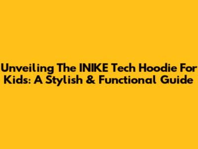 Unveiling The INIKE Tech Hoodie For Kids: A Stylish & Functional Guide