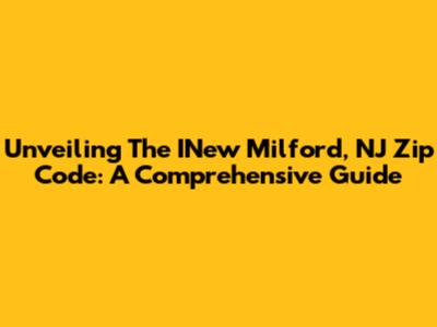 Unveiling The INew Milford, NJ Zip Code: A Comprehensive Guide