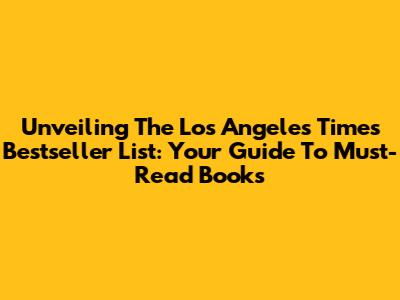 Unveiling The Los Angeles Times Bestseller List: Your Guide To Must-Read Books