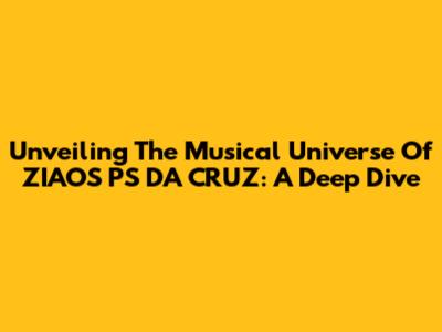 Unveiling The Musical Universe Of ZIAOS PS DA CRUZ: A Deep Dive