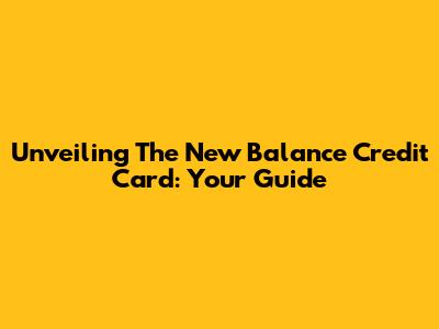 Unveiling The New Balance Credit Card: Your Guide