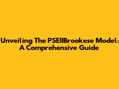 Unveiling The PSEIIBrookese Model: A Comprehensive Guide