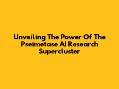 Unveiling The Power Of The Pseimetase AI Research Supercluster