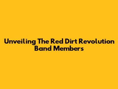 Unveiling The Red Dirt Revolution Band Members