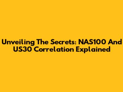 Unveiling The Secrets: NAS100 And US30 Correlation Explained