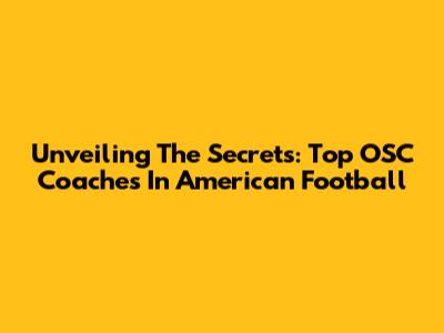 Unveiling The Secrets: Top OSC Coaches In American Football
