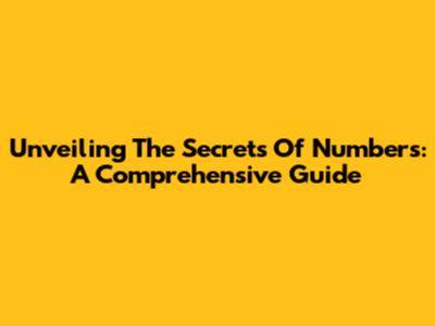 Unveiling The Secrets Of Numbers: A Comprehensive Guide