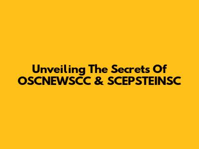Unveiling The Secrets Of OSCNEWSCC & SCEPSTEINSC