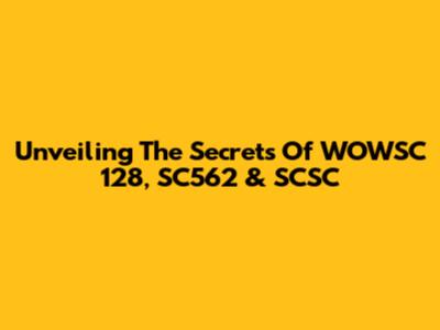 Unveiling The Secrets Of WOWSC 128, SC562 & SCSC