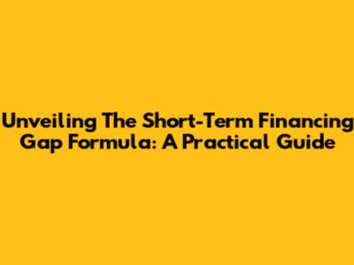Unveiling The Short-Term Financing Gap Formula: A Practical Guide