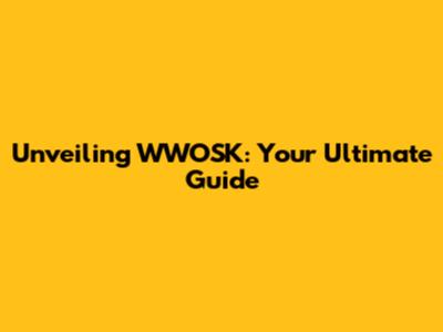 Unveiling WWOSK: Your Ultimate Guide
