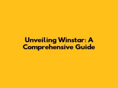 Unveiling Winstar: A Comprehensive Guide