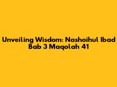 Unveiling Wisdom: Nashoihul Ibad Bab 3 Maqolah 41