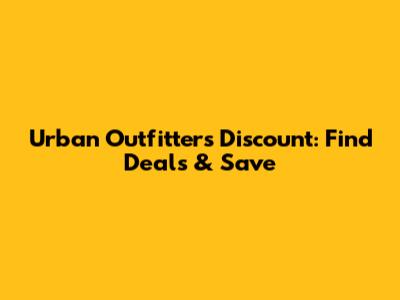 Urban Outfitters Discount: Find Deals & Save