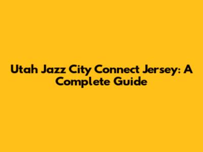 Utah Jazz City Connect Jersey: A Complete Guide