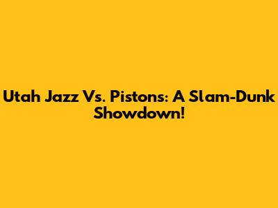 Utah Jazz Vs. Pistons: A Slam-Dunk Showdown!