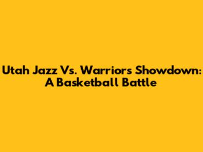 Utah Jazz Vs. Warriors Showdown: A Basketball Battle