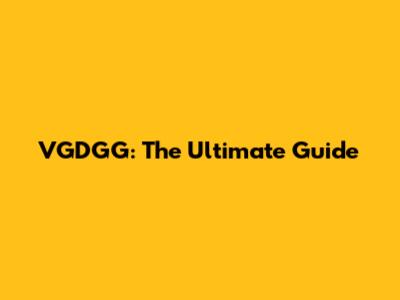 VGDGG: The Ultimate Guide