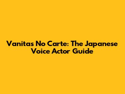 Vanitas No Carte: The Japanese Voice Actor Guide