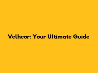 Velheor: Your Ultimate Guide