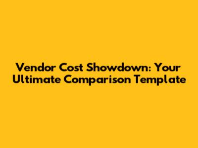 Vendor Cost Showdown: Your Ultimate Comparison Template
