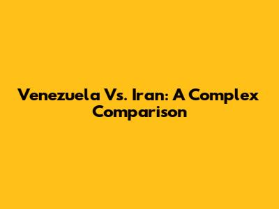 Venezuela Vs. Iran: A Complex Comparison
