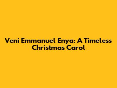 Veni Emmanuel Enya: A Timeless Christmas Carol