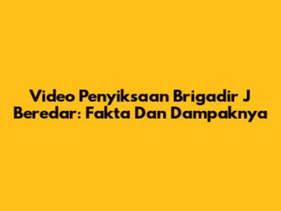 Video Penyiksaan Brigadir J Beredar: Fakta Dan Dampaknya