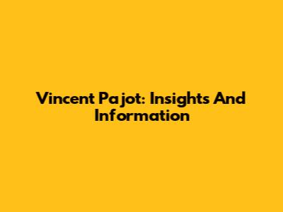 Vincent Pajot: Insights And Information