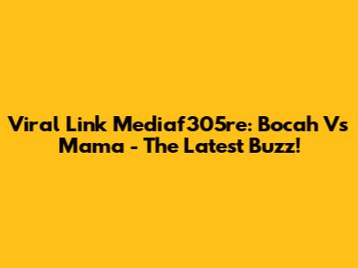 Viral Link Mediaf305re: Bocah Vs Mama - The Latest Buzz!