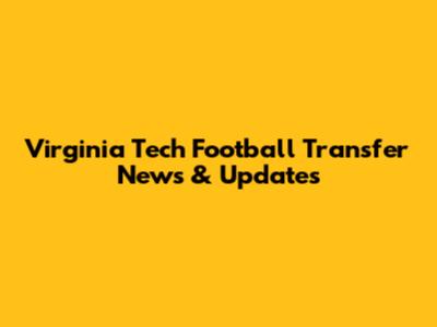 Virginia Tech Football Transfer News & Updates