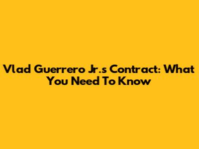 Vlad Guerrero Jr.'s Contract: What You Need To Know