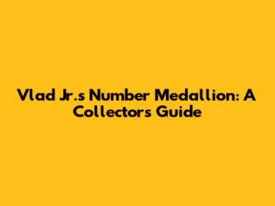 Vlad Jr.'s Number Medallion: A Collector's Guide